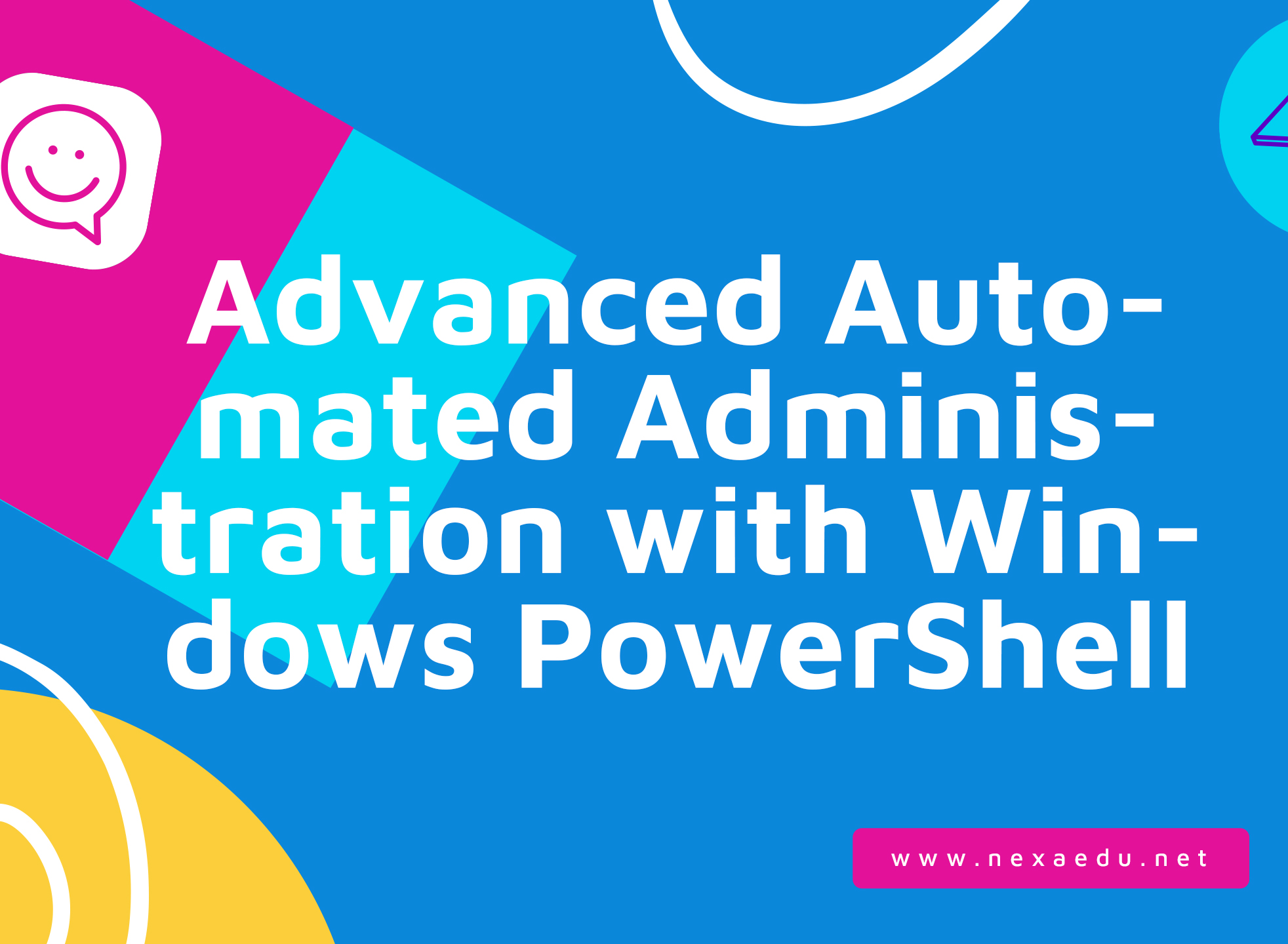 Advanced Automated Administration with Windows PowerShell